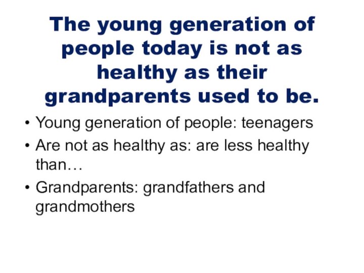 The young generation of people today is not as healthy as their grandparents used