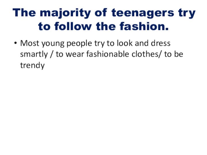 The majority of teenagers try to follow the fashion.Most young people try to look