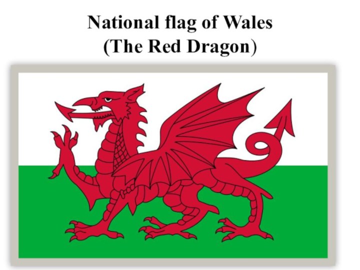 National flag of Wales  (The Red Dragon)