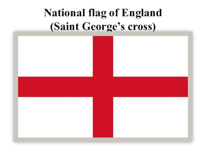 National flag of England  (Saint George’s cross)