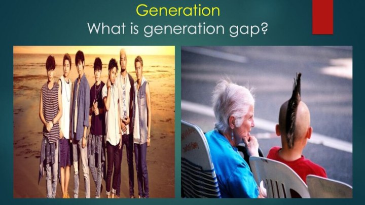 Generation What is generation gap?