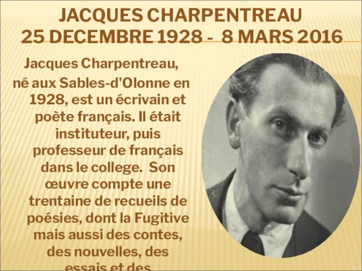 JACQUES CHARPENTREAU  25 DECEMBRE 1928 -  8 MARS 2016 Jacques Charpentreau, né