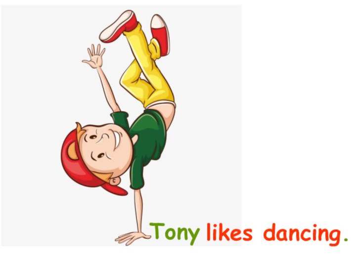 likes dancing.Tony