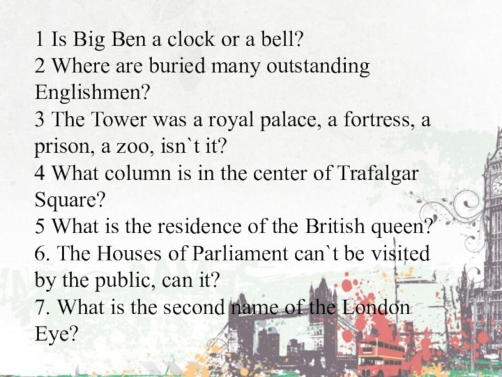 1 Is Big Ben a clock or a bell?2 Where are buried