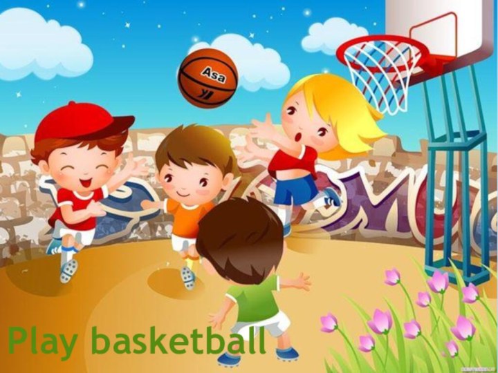 Play basketball