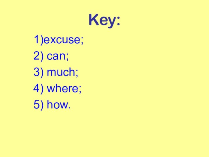 Key:1)excuse;2) can;3) much;4) where;5) how.