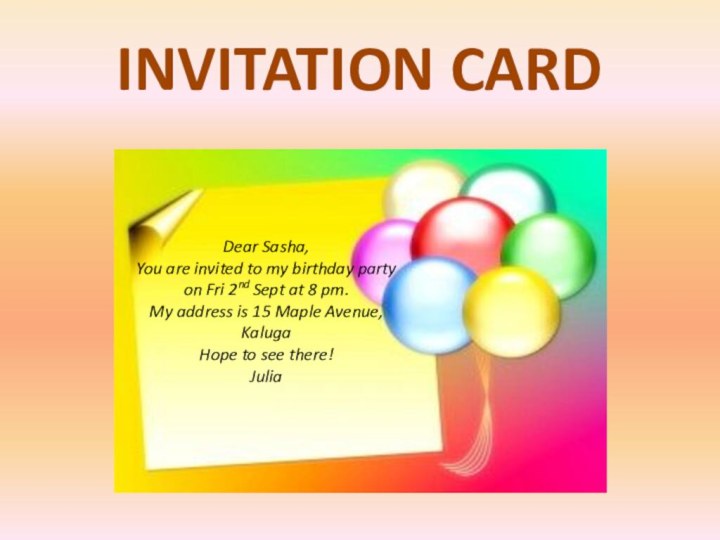 INVITATION CARDDear Sasha,You are invited to my birthday party on Fri 2nd Sept at