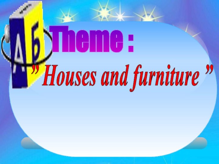 ” Houses and furniture ”   Theme :