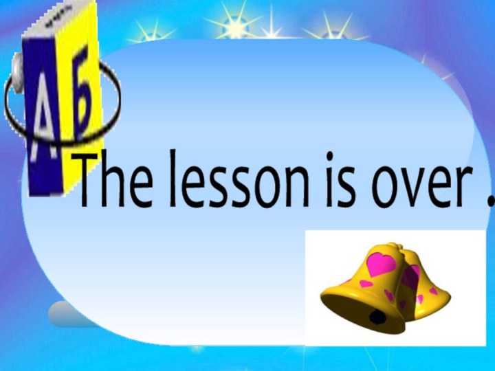 The lesson is over .