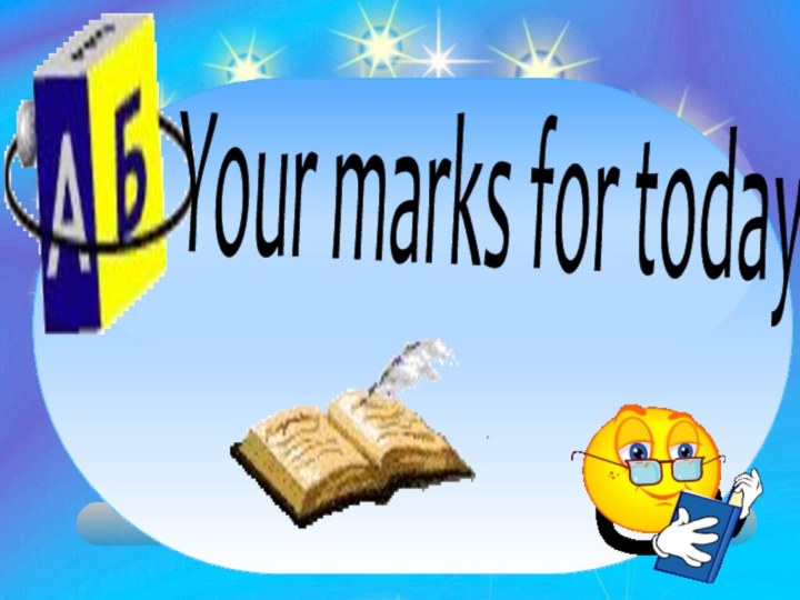 Your marks for today