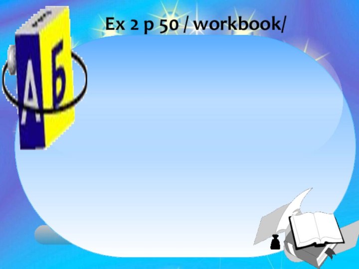 Ex 2 p 50 / workbook/
