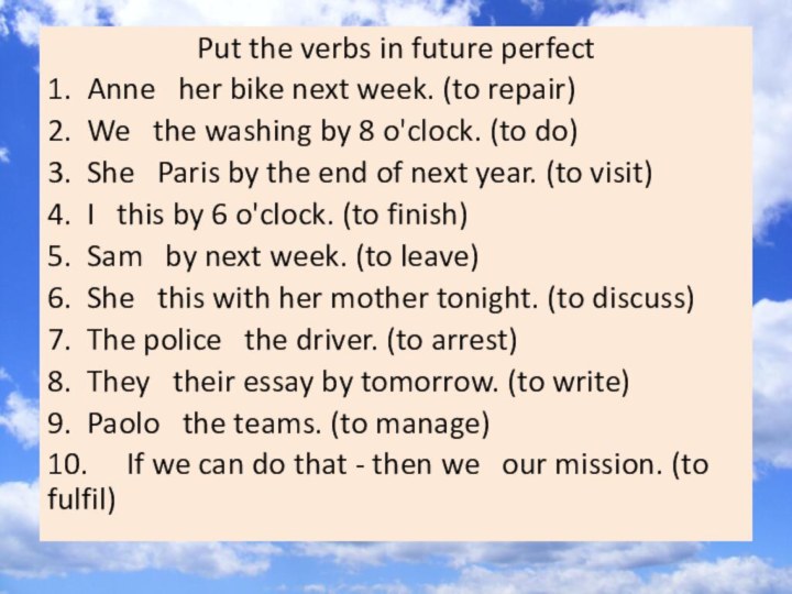 Put the verbs in future perfect1.	Anne  her bike next week. (to