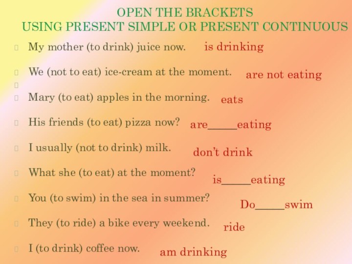 Open the brackets using Present Simple or present continuous My mother (to