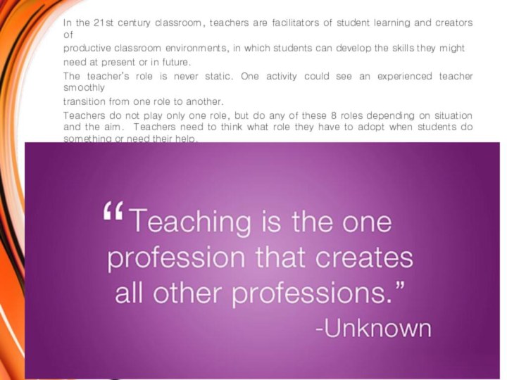 In the 21st century classroom, teachers are facilitators of student learning and
