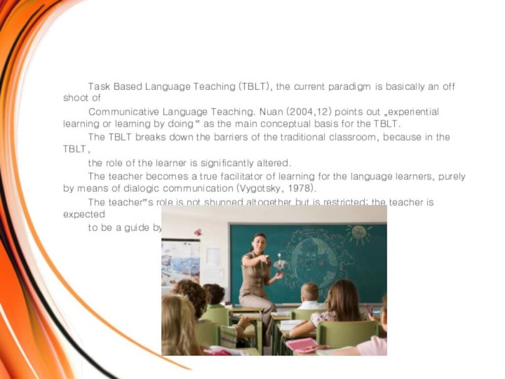 Task Based Language Teaching (TBLT), the current paradigm is basically an off
