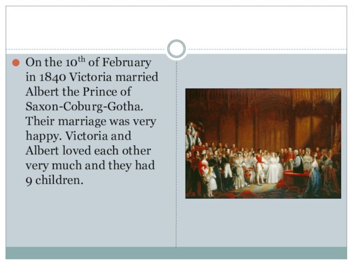 On the 10th of February in 1840 Victoria married Albert the Prince of Saxon-Coburg-Gotha.