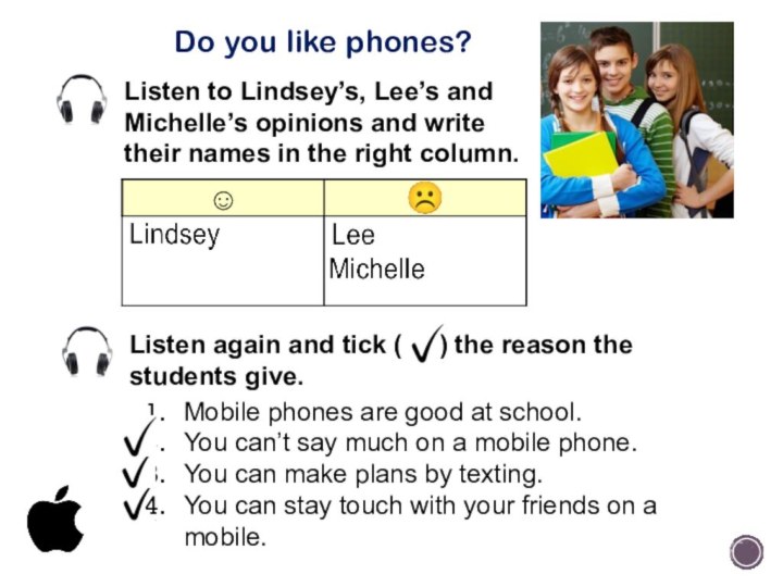 Listen again and tick (   ) the reason the students give.Mobile phones