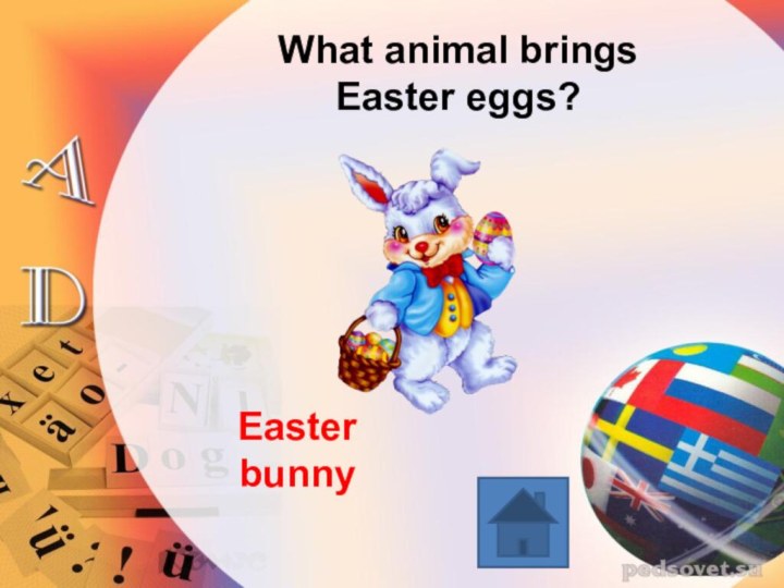 What animal brings Easter eggs?Easter bunny