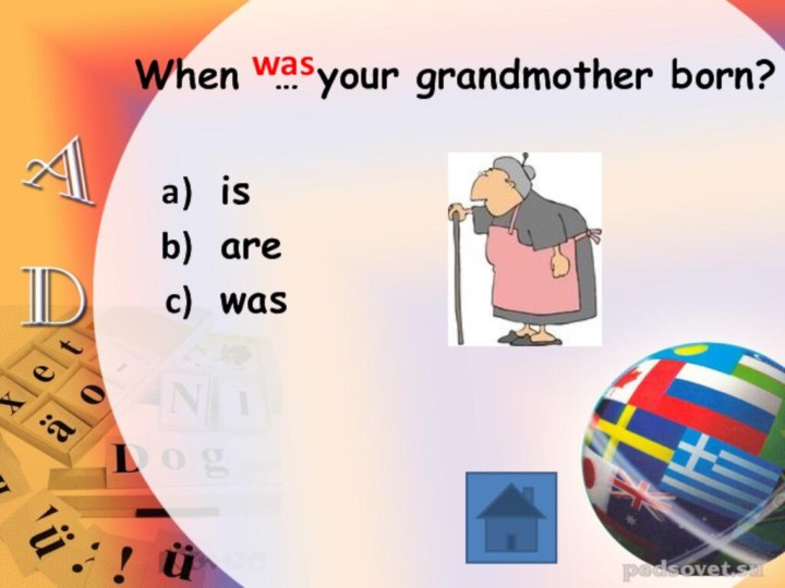 When … your grandmother born? is are waswas