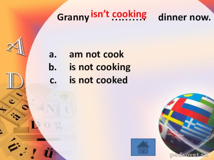 Granny     ….……   dinner now.am not cookis not cookingis not cookedisn’t cooking