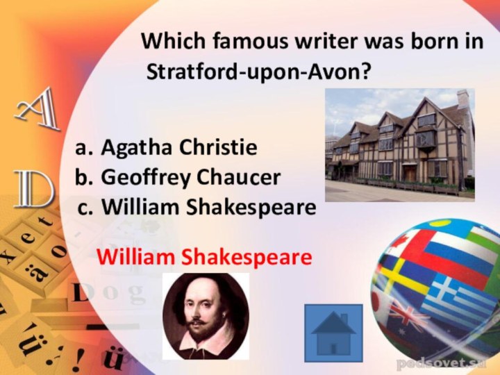 Which famous writer was born in Stratford-upon-Avon?Agatha ChristieGeoffrey ChaucerWilliam ShakespeareWilliam Shakespeare