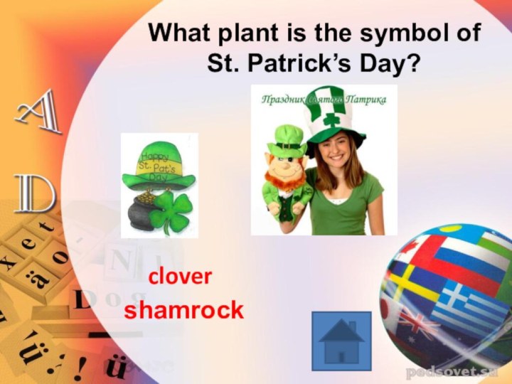 What plant is the symbol of St. Patrick’s Day?shamrockclover