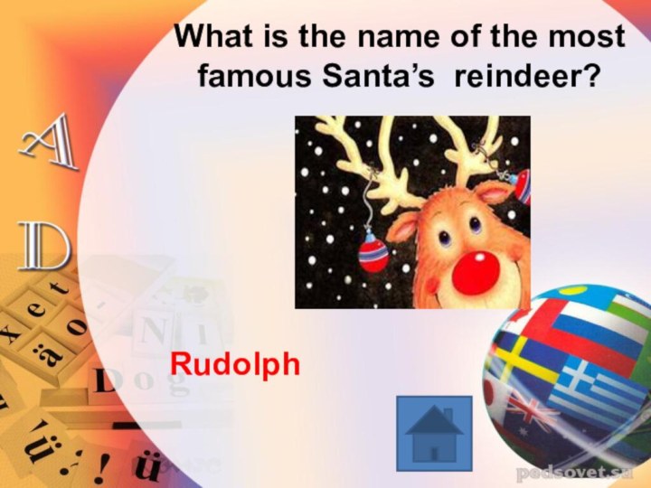 What is the name of the most famous Santa’s reindeer? Rudolph