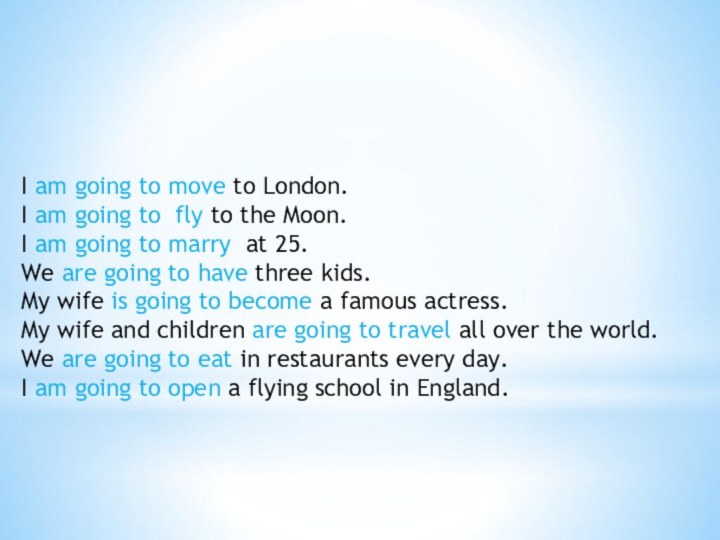 I am going to move to London.I am going to fly to