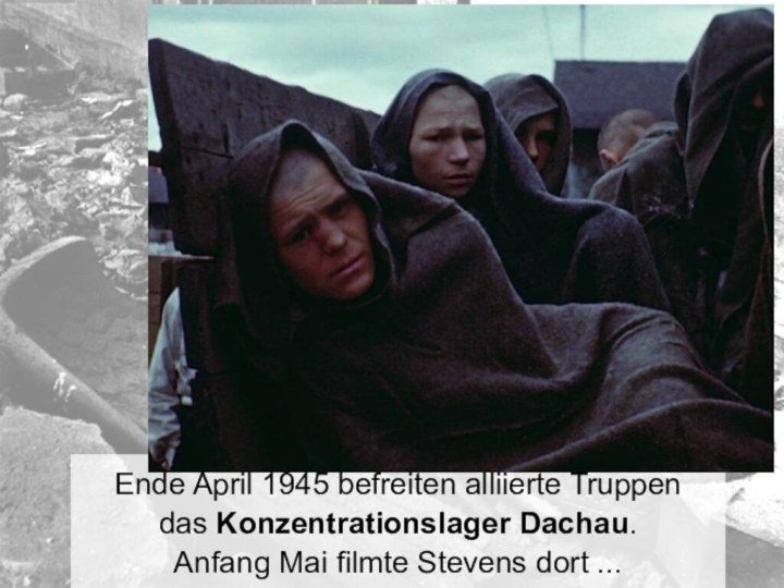 Ende April 1945 befreiten alliierte Truppen das Konzentrationslager Dachau. Anfang Mai filmte Stevens dort ...