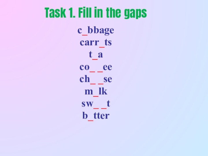 Task 1. Fill in the gapsc_bbage carr_tst_aco_ _eech_ _sem_lksw_ _tb_tter