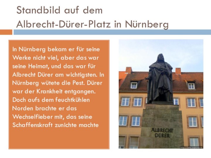 Standbild auf dem Albrecht-Dürer-Platz in NürnbergIn Nürnberg bekam er für seine Werke nicht