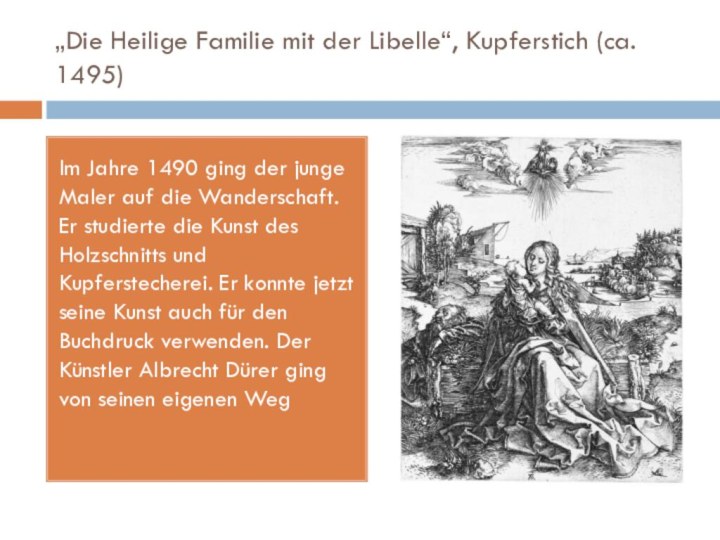 „Die Heilige Familie mit der Libelle“, Kupferstich (ca. 1495)Im Jahre 1490 ging