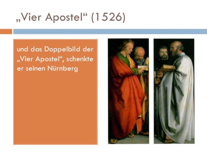 „Vier Apostel“ (1526)und das Doppelbild der „Vier Apostel“, schenkte er seinen Nürnberg