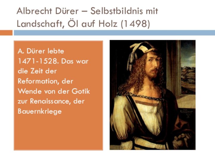 Albrecht Dürer – Selbstbildnis mit Landschaft, Öl auf Holz (1498)A. Dürer