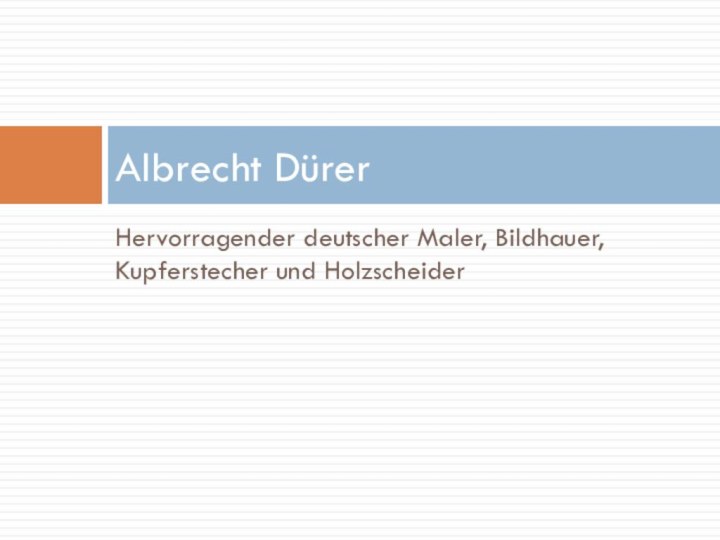 Hervorragender deutscher Maler, Bildhauer, Kupferstecher und HolzscheiderAlbrecht Dürer