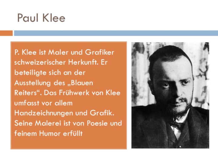 Paul KleeP. Klee ist Maler und Grafiker schweizerischer Herkunft. Er beteiligte