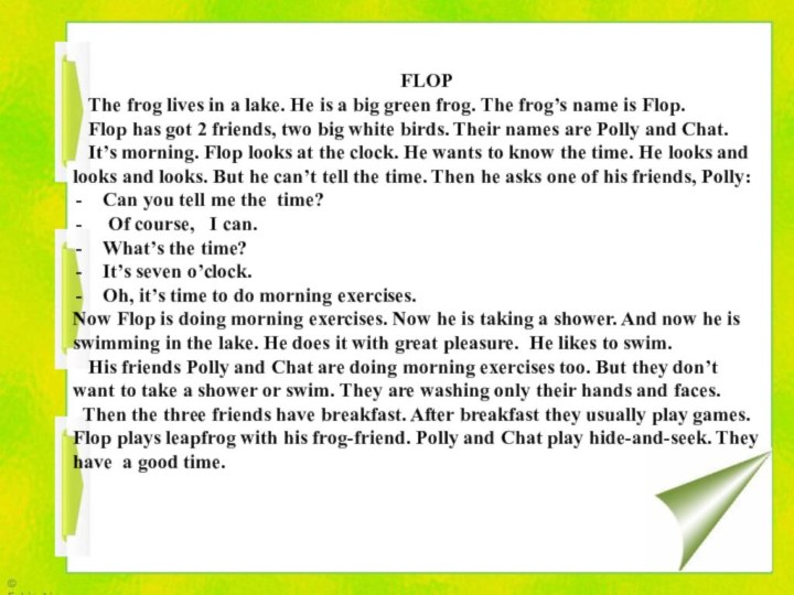 FLOPThe frog lives in a lake. He is a big green frog. The frog’s
