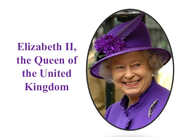 Elizabeth II, the Queen of the United Kingdom