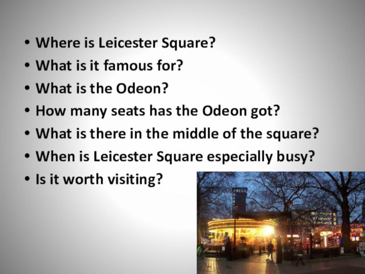 Where is Leicester Square?What is it famous for?What is the Odeon?How many