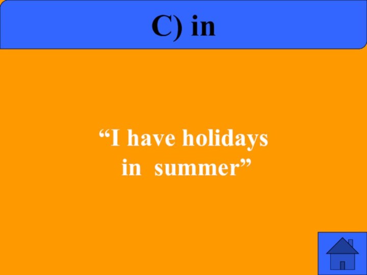 c) in “I have holidays in summer”