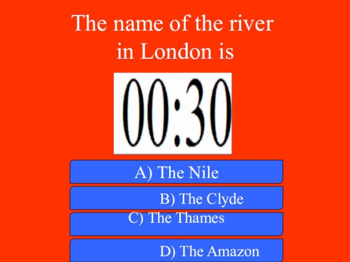 The name of the river in London is A) The Nile