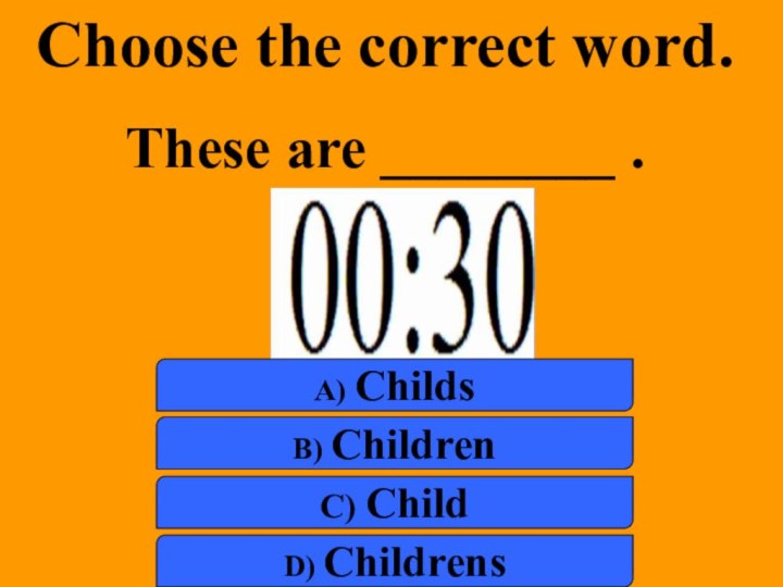 Choose the correct word.These are ________ .a) Childsb) Childrenc) Childd) Childrens