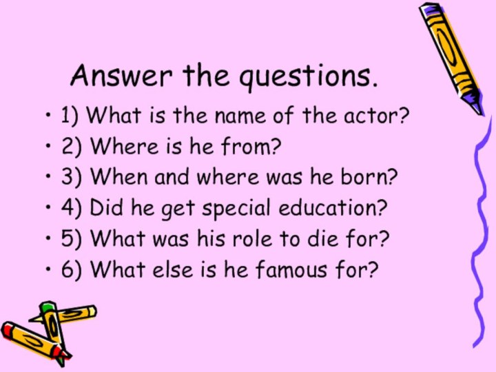 Answer the questions.1) What is the name of the actor?2) Where is