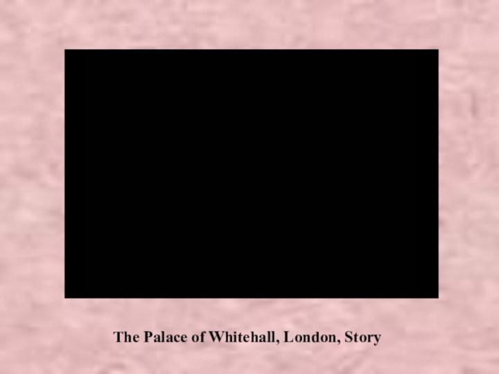 The Palace of Whitehall, London, Story