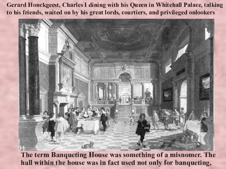 Gerard Honckgeest, Charles I dining with his Queen in Whitehall Palace, talking to his