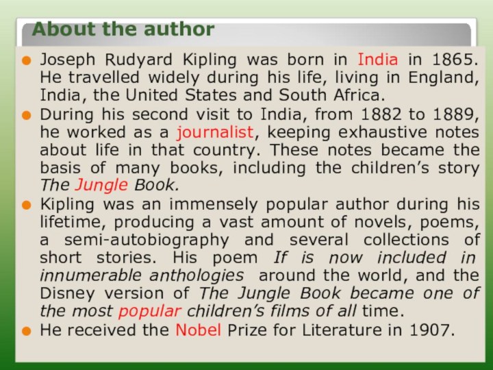 About the author Joseph Rudyard Kipling was born in India in