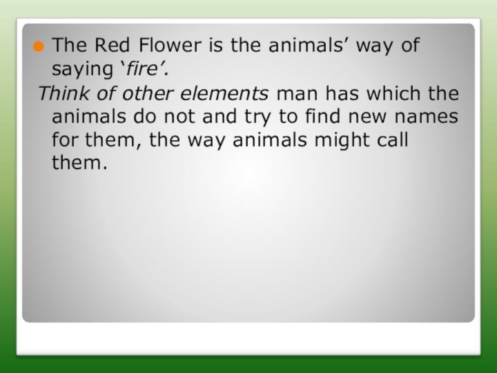 The Red Flower is the animals’ way of saying ‘fire’. Think of