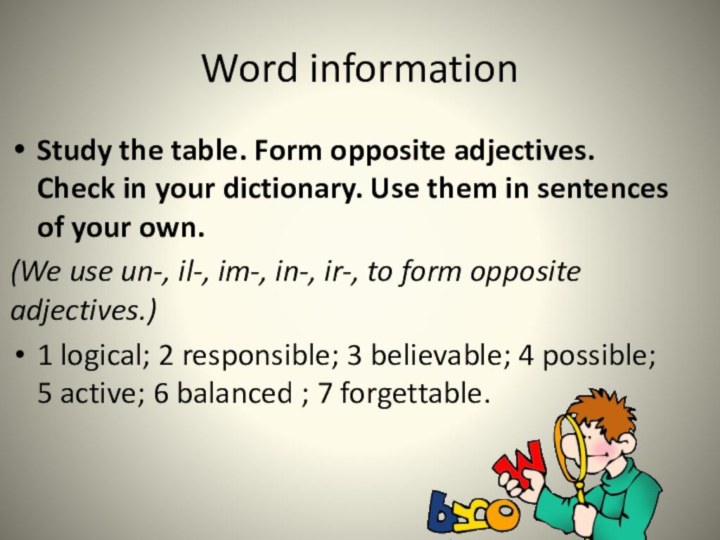 Word informationStudy the table. Form opposite adjectives. Check in your dictionary.