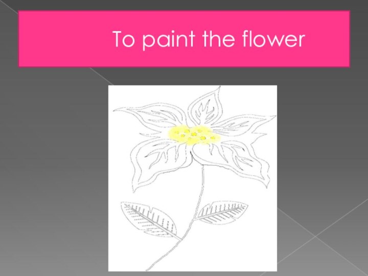 To paint the flower