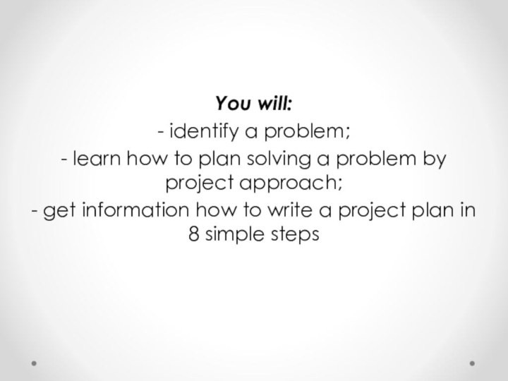 You will:- identify a problem;- learn how to plan solving a problem